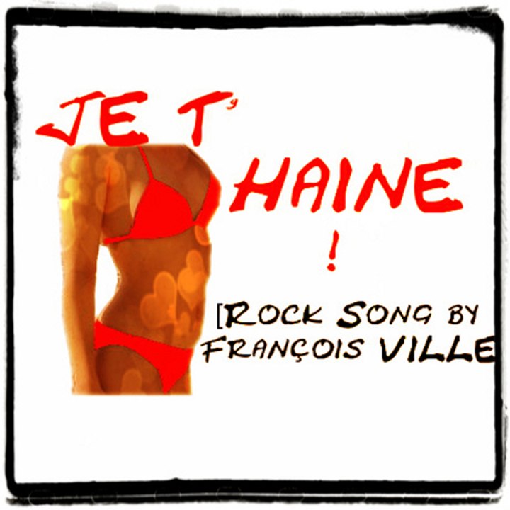 Je t'HAINE - Rock Song by Francois Ville