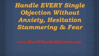 How To Handle Objections * How To Overcome Objections