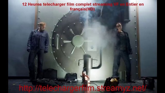 12 Heures telecharger film complet streaming VF en Entier en français HD