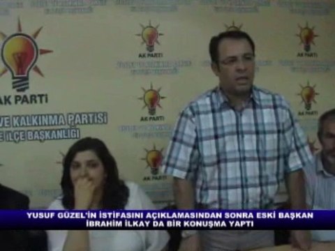 GÜZEL İN AK PARTİ İLÇE BAŞKANLIĞINDAN İSTİFA ETMESİ ÜZERİNE ESKİ BAŞKAN İBRAHİM İLKAY BİR AÇIKLAM YAPTI