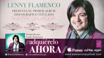 Lenny Flamenco | cantante cristiano presenta su mas reciente producción «Nuestro Salvador»