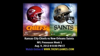 Watch Kansas City Chiefs vs New Orleans Saints Live Stream Online 2013 NFL Preseason Game