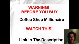 WARNING! Coffee Shop Millionaire  WATCH THIS - Coffee Shop Millionaire