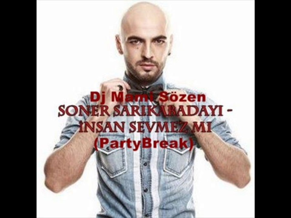 Dj Mami Sözen Soner Sarıkabadayı - İnsan Sevmez mi (PartyBreak)