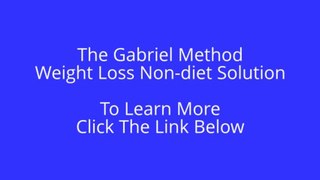 The Gabriel Method - Weight Loss Non-diet Solution