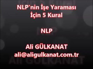 NLP 'nin işinize yaraması için 5 önemli kural. Ali Gülkanat
