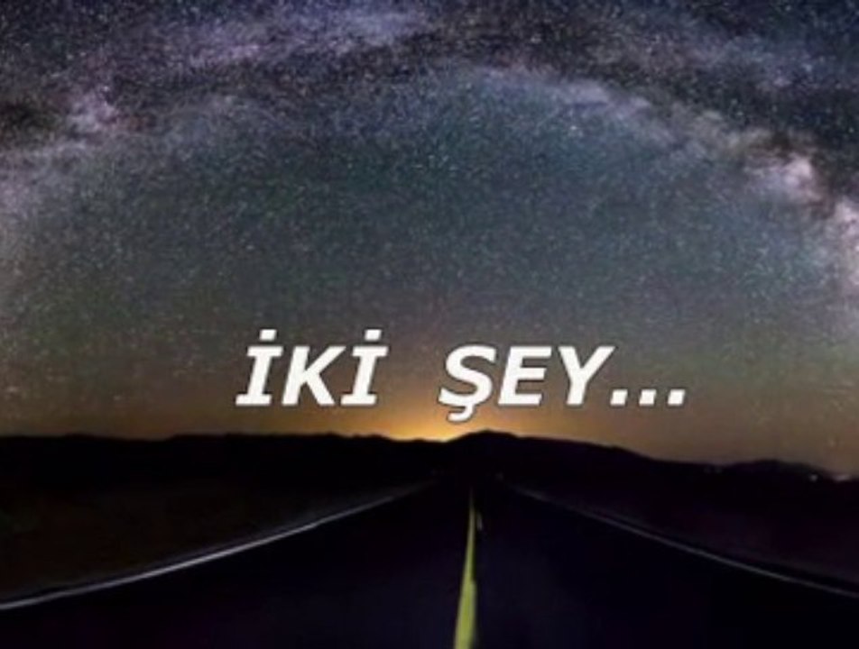 İKİ ŞEY...
