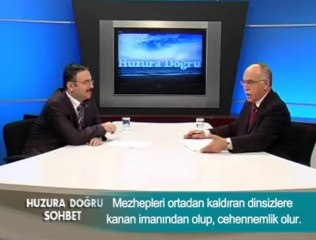 Mezhepleri ortadan kaldıran dinsizlere kanan imanından olup, cehennemlik olur