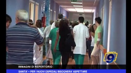 Download Video: Sanità | Per i nuovi ospedali bisognerà aspettare