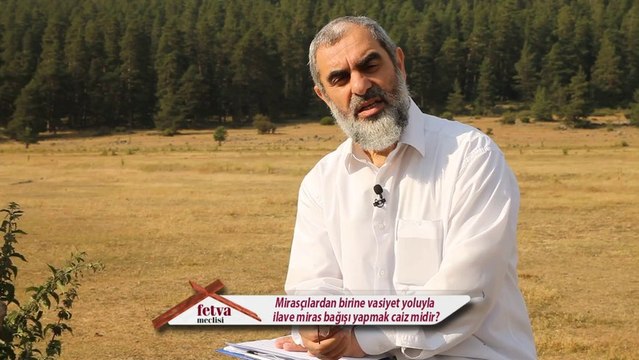 202-Mirasçılardan birine vasiyet yoluyla ilave miras bağışı yapmak caiz midir? - Nureddin Yıldız - fetvameclisi.com