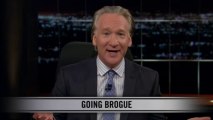 Real Time with Bill Maher: New Rule - Going Brogue