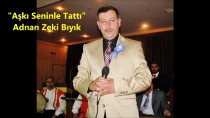 Aşkı Seninle Tattı Hicranla Yandı Gönül- Adnan Zeki Bıyık