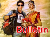 Lehren Bulletin Chennai Express ticket may cost Rs 500 And More Hot News