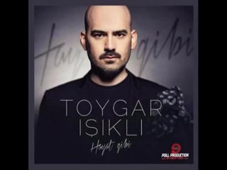 Toygar Işıklı - Hayat Gibi