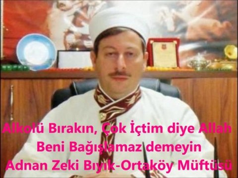 Alkolü Bırakın, Çok İçtim diye Allah Beni Bağışlamaz demeyin-Adnan Zeki Bıyık-Ortaköy Müftüsü