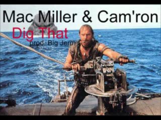 Dig That- Mac Miller Feat. Cam'Ron