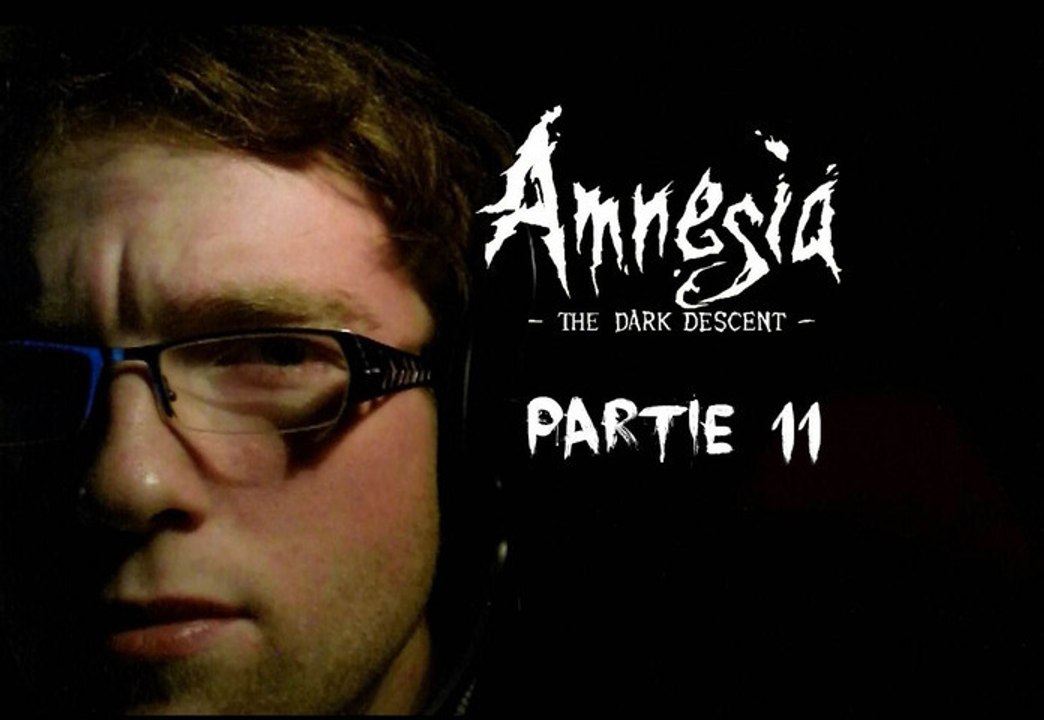 [Périple Découverte] Amnesia The Dark Descent - 11