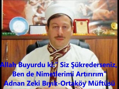 Şükrederseniz, Nimetlerimi Artırırım-Adnan Zeki Bıyık (Ortaköy Müftüsü) Vaazdan