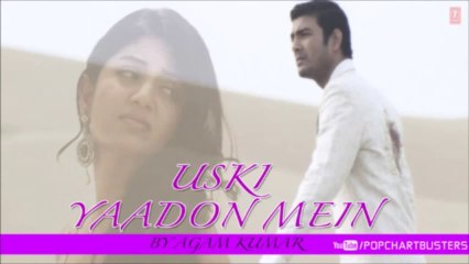 Uski Yaadon Ke Jo Aakhri They Nishan Full Song - Agam Kumar Nigam _ Uski Yaadon Mein