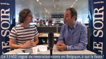 Le 11h02: vague de restructurations en Belgique, à qui la faute?
