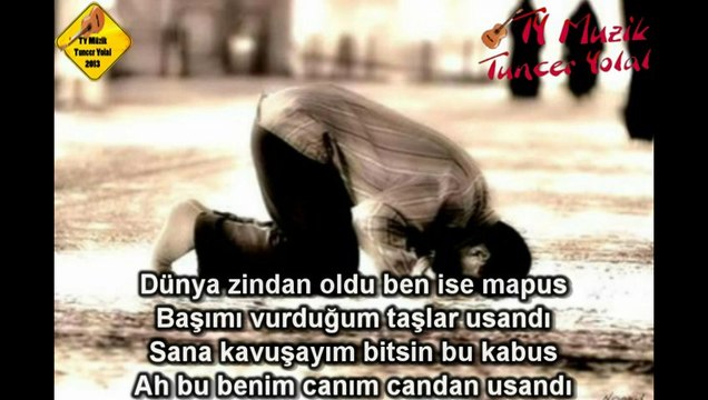 Dünya zindan oldu ben ise mapus