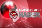 KAYTV ANA HABER BÜLTENİ 6 AĞUSTOS 2013