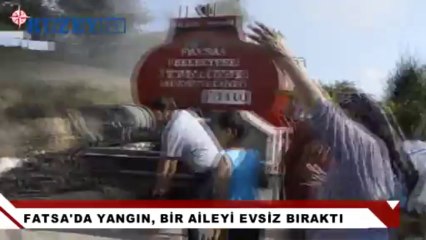 FATSA'DA YANGIN, BİR AİLEYİ EVSİZ BIRAKTI