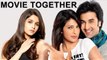 Ranbir Kapoor, Alia Bhatt & Priyanka Chopra to work together in a film