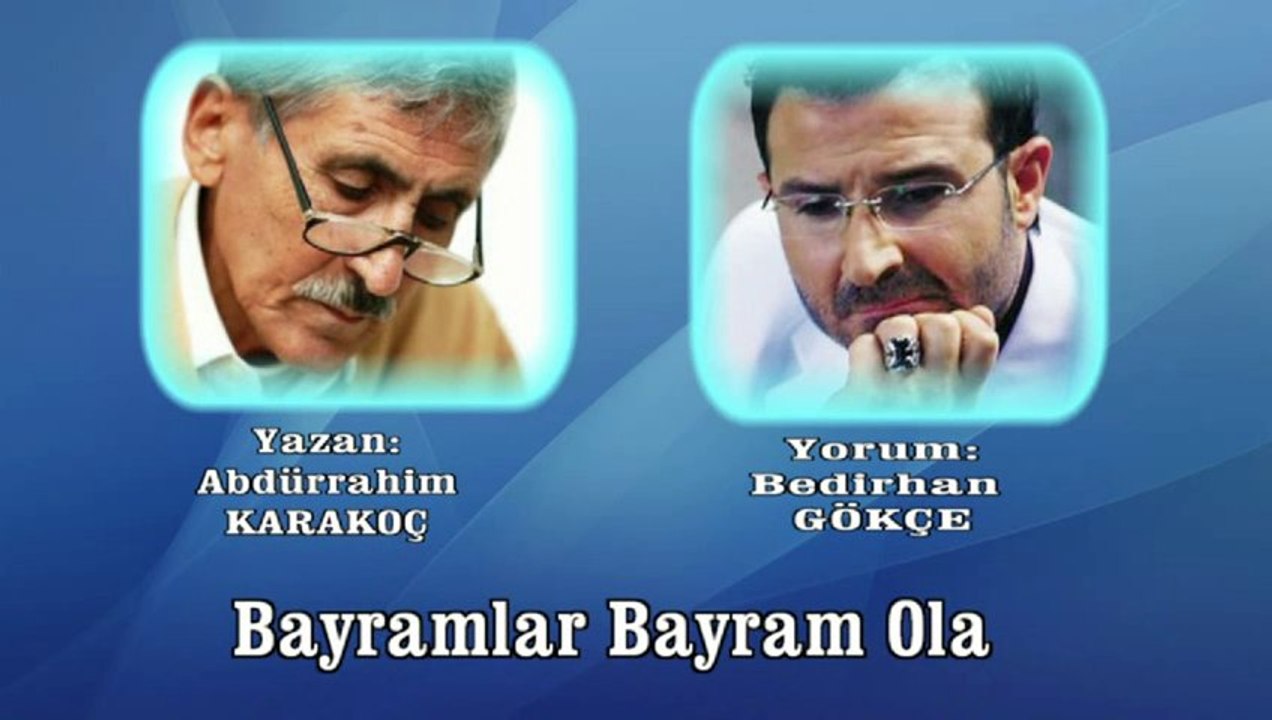 Bayramlar Bayram Ola  ♪♪♪ Yorum : Bedirhan Gökçe(Şair : Abdürrahim Karakoç)