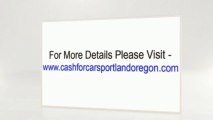 Cash For Cars Portland - Largest Junk Car Buyer In PDX