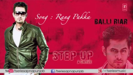 Balli Riar - Rang Pakka Full Song (Audio) I Step Up & Dance