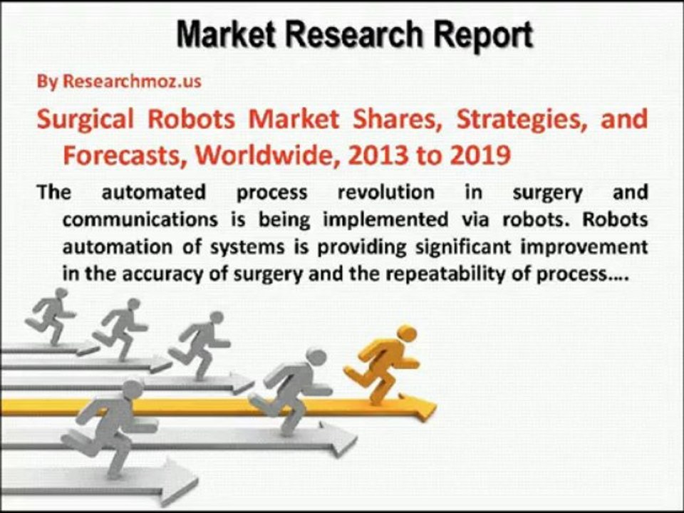 Surgical Robots Market Shares, Strategies, and Forecasts, Worldwide, 2013 to 2019