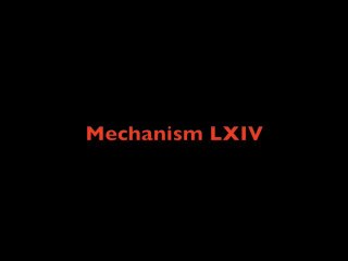 Mechanism LXIV: Understanding Its Function