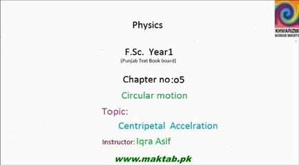 FSc Physics Book1, CH 5, LEC 6: Centripetal Acceleration