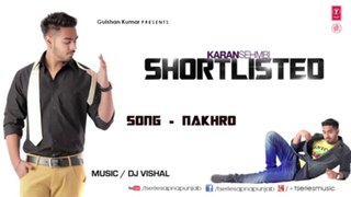 Karan Sehmbi Nakhro Full Song (Audio) _ Latest Punjabi Song 2013 _ Shortlisted