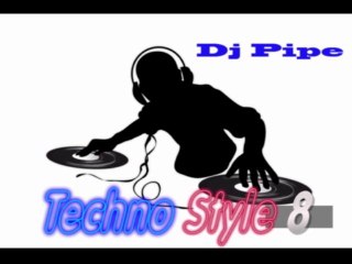 Dj Pipe- Techno Style 8