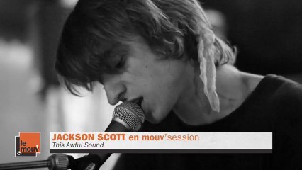 Jackson Scott - This Awful Sound en Mouv'Session