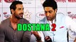 John Abraham & Abhishek Bachchan talk about Dostana 2