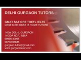 TUTORS CALL 9999640006 FOR GMAT SAT GRE TOEFLL IETLS HOME TUTOR TUITION TEACHER IN GURGAON DELHI INDIA CBSE ICSE IGCSE IB HOME TUTOR TUITIONS