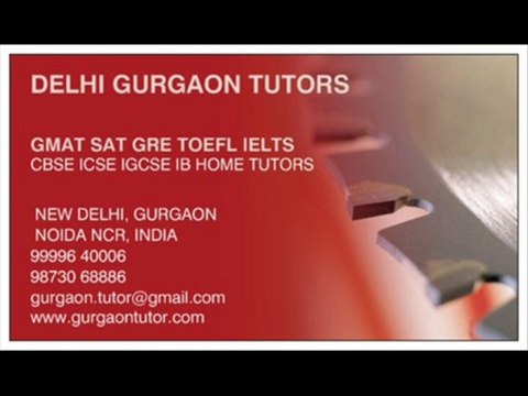 TUTORS CALL 9999640006 FOR GMAT SAT GRE TOEFL IELTS HOME TUTOR TUITION TEACHER IN GURGAON DELHI INDIA CBSE ICSE IGCSE IB HOME TUTOR TUITIONS
