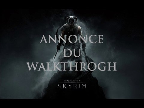 The Elder Scrolls V : Skyrim - Annonce du Walkthrough