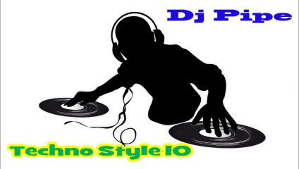 Dj Pipe- Techno Style 10