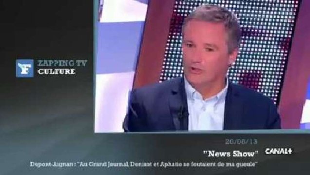 Zapping TV - Dupont-Aignan : Denisot et Aphatie se foutaient de ma gueule au Grand Journal