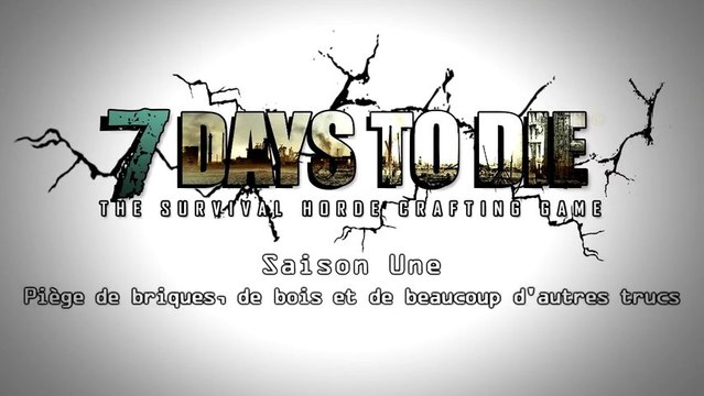 [Trailer] 7 Days to Die - Saison 1 : Piège de briques, de bois et de beaucoup d'autres trucs