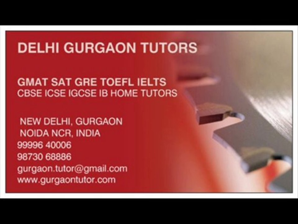 GURGAON HOME TUTOR DELHI HOME TUITION TEACHER FOR GMAT SAT GRE TOEFL IELTS IN DELHI GURGAON INDIA CALL 9999640006