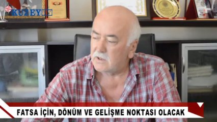 Fatsa İçin, Bir Dönüm ve Gelişme Olacak