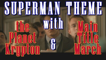 Superman Theme with the Planet Krypton & Main Title March