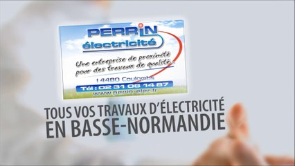 PERRIN ÉLECTRICITÉ CAEN CALVADOS -  FAITES CONFIANCE A UN PROFESSIONNEL