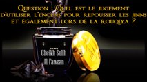 Utiliser l’encens pour repousser les jinns et lors de la roqiya ? [Shaykh al-Fawzan] :