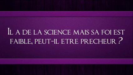 Il a de la science mais sa foi est faible, peut-il être prêcheur ? [Shaykh  Abdullah Al Adani]